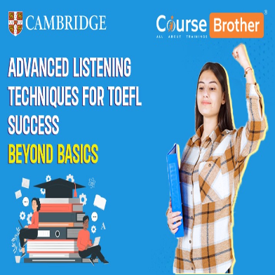 Advanced Listening Techniques for TOEFL Success: Beyond Basics