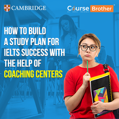 How to Build a Study Plan for IELTS Success with the Help of Coaching Centers